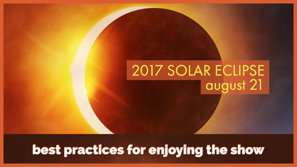 image of solar eclipse with text infront of eclipse 2017 solar eclipse august 21. At bottom of image text reads best practices for enjoying the show